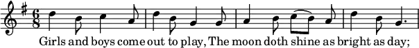 
<<
  \relative c'' { \set Staff.midiInstrument = #"flute" \set Score.tempoHideNote = ##t \tempo 8 = 260
    \key g \major
    \time 6/8
    d4 b8 c4 a8 | d4 b8 g4 g8 |
    a4 b8 c([ b]) a | d4 b8 g4. |
  }
  \addlyrics {
    Girls and boys come | out to play,
    The | moon doth shine as | bright as day; |
  }
>>
