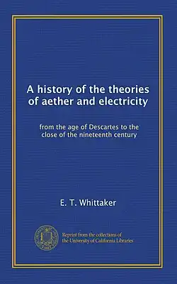 Cover of the 1910 book A History of the Theories of Aehter and Electricity