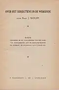 Wolff: Over het subjectieve in de wiskunde. Rede, Inaugural lecture (Translated title: About the subjective in mathematics), University of Utrecht 1922