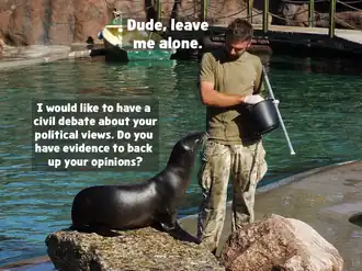 A sealion pestering a human feeder. The overlayed text bubble for the sealion reads: "I wold like to have a civil debate about your political views. Do you have evidence to back up your opinions?". The human replies: "Dude, leave me alone".