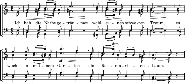 
% https://www.liederlexikon.de/lieder/ich_hab_die_nacht_getraeumet/editionb (Männerchor 1888)
% Deutscher Liederkranz. Eine reichhaltige Sammlung älterer und neuerer vierstimmiger Männerchöre. Hrsg. von G. Zanger. Dritte vermehrte Auflage. Op. 8. Berlin und Leipzig: Heuser's Verlag (Louis Heuser) 1888, S. 283 (Nr. 124).
\header { tagline = ##f }
\paper { #(set-paper-size "a4") }
\layout { indent = 0 \context { \Score \remove "Bar_number_engraver" } }

global = { \key a \minor \time 6/8 \partial 8 \autoBeamOff }

soprano = \relative c' { \global
  e8 | a4\< b8 c8.\! ([b16]) a8 | e'4.\< b4\! \breathe
  d8 | c8.\< ([b16]) a8\! gis4 a8 | b4.\>~ b4\! \breathe
  b8 | e4 e8 c8. ([b16]) a8 | a'4.\sf\> f4\! \breathe
  d8 | c8. ([b16])^"dim." a8 b ([a]) gis | a4.~ a8 r \bar "|."
}

alto = \relative c' { \global
  e8 | e4 gis8 a8. ([gis16]) a8 | gis4. gis4
  b8 | a8. ([gis16]) a8 gis4 fis8 | g4.~ g4
  g8 | a4 a8 a8. ([gis16]) a8 | c4. d4
  b8 | a4 a8 f4 e8 | e4.~ e8 r \bar "|."
}

tenor = \relative c { \global
  e8 | e4 e8 e4 e8 | e4. e4
  e8 | e4 e8 e4 e8 | e4.~ e4
  e8 | e4 e8 e4 a8 | a4. a4
  f8 | e4 f8 d4 e8 | c4.~ c8 r \bar "|."
}

bass = \relative c { \global
  e8 | c4 b8 a4c8 | e4. e4
  gis,8 | a8. ([b16]) c8 e4 e8 | e4.~ e4
  d8 | c4 c8 a4 a'8 | f4. d4
  d8 | e4 f8 d4 e8 | a,4.~ a8 r \bar "|."
}

verse = \lyricmode {
  Ich hab die Nacht ge -- träu -- met
  wohl ei -- nen schwe -- ren Traum,
  es wuchs in mei -- nem Gar -- ten
  ein Ros -- ma -- ri -- en -- baum.
}

\score {
  \new ChoirStaff <<
    \new Staff \with { \consists "Merge_rests_engraver" midiInstrument = "flute" }
    <<
      \new Voice = "soprano" { \voiceOne \soprano }
      \new Voice = "alto" { \voiceTwo \alto }
    >>
    \new Lyrics \with { \override VerticalAxisGroup #'staff-affinity = #CENTER }
    \lyricsto "soprano" \verse
    \new Staff \with { \consists "Merge_rests_engraver" midiInstrument = "clarinet" }
    <<
      \clef bass
      \new Voice = "tenor" { \voiceOne \tenor }
      \new Voice = "bass" { \voiceTwo \bass }
    >>
  >>
  \layout { }
  \midi { \tempo 4=75 }
}
